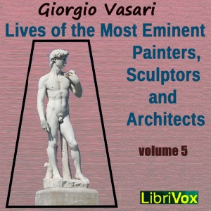 Lives of the Most Eminent Painters, Sculptors and Architects Vol 5 - Giorgio VASARI Audiobooks - Free Audio Books | Knigi-Audio.com/en/