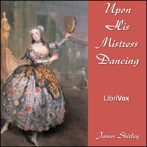 Upon His Mistress Dancing - James SHIRLEY Audiobooks - Free Audio Books | Knigi-Audio.com/en/