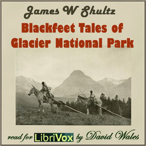 Blackfeet Tales of Glacier National Park - James W. SCHULTZ Audiobooks - Free Audio Books | Knigi-Audio.com/en/
