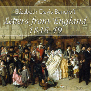 Letters from England, 1846-1849 - Elizabeth Davis BANCROFT Audiobooks - Free Audio Books | Knigi-Audio.com/en/