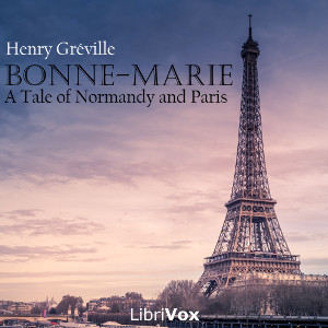 Bonne-Marie, a Tale of Normandy and Paris - Henry Gréville Audiobooks - Free Audio Books | Knigi-Audio.com/en/