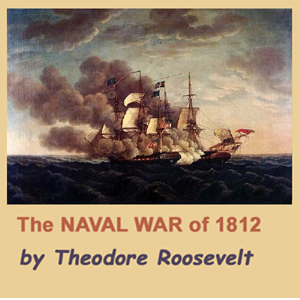 The Naval War of 1812 - Theodore Roosevelt Audiobooks - Free Audio Books | Knigi-Audio.com/en/