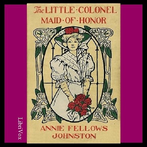 The Little Colonel: Maid of Honor - Annie Fellows Johnston Audiobooks - Free Audio Books | Knigi-Audio.com/en/