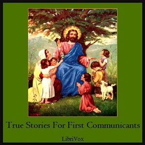 True Stories for First Communicants - A SISTER OF NOTRE DAME Audiobooks - Free Audio Books | Knigi-Audio.com/en/