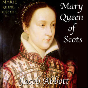 Mary Queen of Scots - Jacob Abbott Audiobooks - Free Audio Books | Knigi-Audio.com/en/