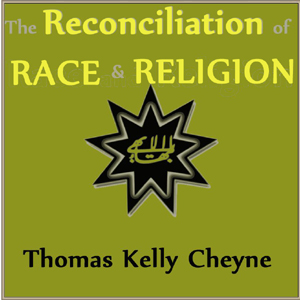 The Reconciliation of Races and Religions - Thomas Kelly CHEYNE Audiobooks - Free Audio Books | Knigi-Audio.com/en/