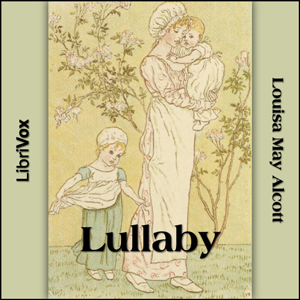 Lullaby - Louisa May Alcott Audiobooks - Free Audio Books | Knigi-Audio.com/en/