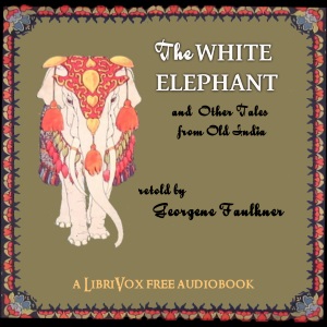 The White Elephant And Other Tales from Old India Retold - Georgene FAULKNER Audiobooks - Free Audio Books | Knigi-Audio.com/en/