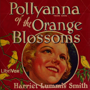 Pollyanna of the Orange Blossoms - Harriet Lummis SMITH Audiobooks - Free Audio Books | Knigi-Audio.com/en/