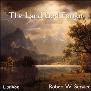 The Land God Forgot - Robert W. Service Audiobooks - Free Audio Books | Knigi-Audio.com/en/