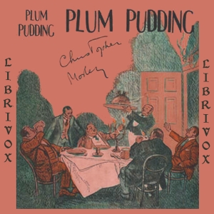 Plum Pudding: Of Divers Ingredients, Discreetly Blended & Seasoned - Christopher Morley Audiobooks - Free Audio Books | Knigi-Audio.com/en/