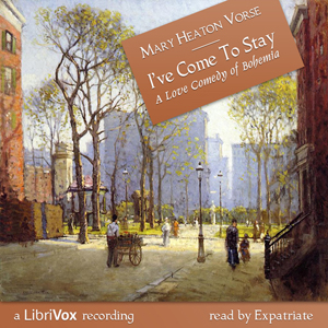 I've Come to Stay:  A Love Comedy of Bohemia - Mary Heaton VORSE Audiobooks - Free Audio Books | Knigi-Audio.com/en/