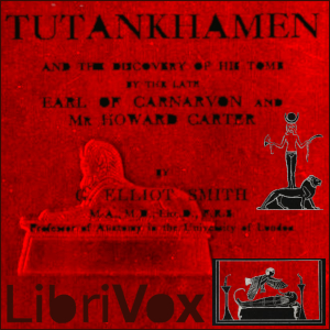 Tutankhamen: and the Discovery of His Tomb by the Late Earl of Carnarvon and Mr. Howard Carter - Sir Grafton Elliot SMITH Audiobooks - Free Audio Books | Knigi-Audio.com/en/