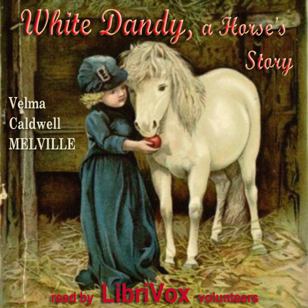 White Dandy: A Horse's Story - Velma Caldwell MELVILLE Audiobooks - Free Audio Books | Knigi-Audio.com/en/