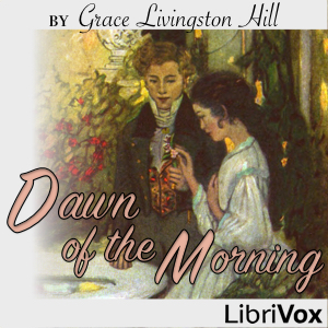 Dawn of the Morning - Grace Livingston Hill Audiobooks - Free Audio Books | Knigi-Audio.com/en/