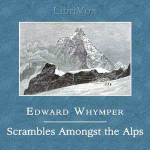Scrambles Amongst the Alps in the Years 1860-69 - Edward WHYMPER Audiobooks - Free Audio Books | Knigi-Audio.com/en/