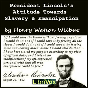 President Lincoln's Attitude Towards Slavery and Emancipation - Henry Watson WILBUR Audiobooks - Free Audio Books | Knigi-Audio.com/en/