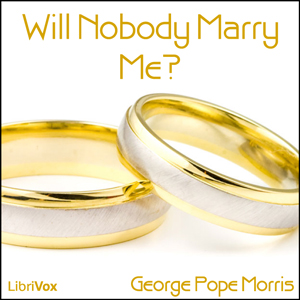 Will Nobody Marry Me? - George Pope MORRIS Audiobooks - Free Audio Books | Knigi-Audio.com/en/