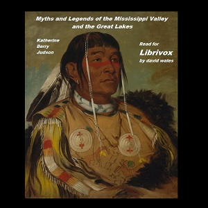 Myths and Legends of the Mississippi Valley and the Great Lakes - Katharine Berry Judson Audiobooks - Free Audio Books | Knigi-Audio.com/en/