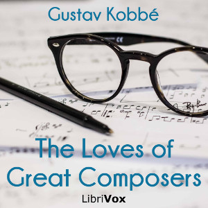 The Loves of Great Composers - Gustav KOBBÉ Audiobooks - Free Audio Books | Knigi-Audio.com/en/