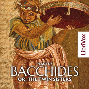 Bacchides: or, The Twin Sisters - Titus Maccius Plautus Audiobooks - Free Audio Books | Knigi-Audio.com/en/