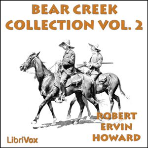 Bear Creek Collection Volume 2 - Robert E. Howard Audiobooks - Free Audio Books | Knigi-Audio.com/en/