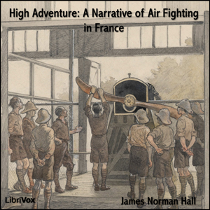 High Adventure A Narrative of Air Fighting in France - James Norman HALL Audiobooks - Free Audio Books | Knigi-Audio.com/en/