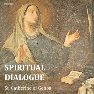 Spiritual Dialogue Between the Soul, the Body, Self-Love, the Spirit, Humanity, and the Lord God - Saint Catherine of Genoa Audiobooks - Free Audio Books | Knigi-Audio.com/en/