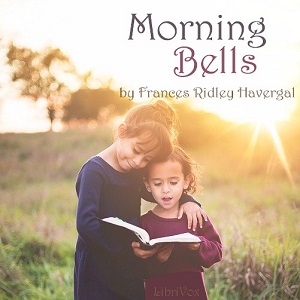 Morning Bells; Or, Waking Thoughts for Little Ones - Frances Ridley Havergal Audiobooks - Free Audio Books | Knigi-Audio.com/en/