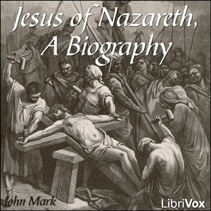 Jesus of Nazareth, A Biography - JOHN MARK Audiobooks - Free Audio Books | Knigi-Audio.com/en/