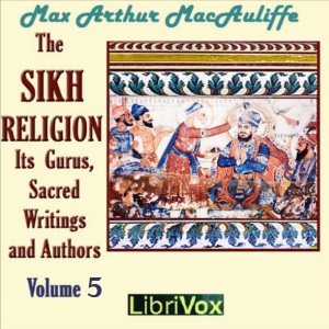 The Sikh Religion: Its Gurus, Sacred Writings and Authors, Volume 5 - Max Arthur Macauliffe Audiobooks - Free Audio Books | Knigi-Audio.com/en/