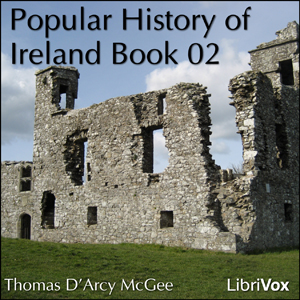 A Popular History of Ireland, Book 02 - Thomas D'Arcy McGee Audiobooks - Free Audio Books | Knigi-Audio.com/en/