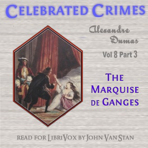 Celebrated Crimes, Vol. 8: Part 3: The Marquise de Ganges - Alexandre Dumas Audiobooks - Free Audio Books | Knigi-Audio.com/en/