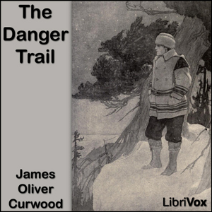 The Danger Trail - James Oliver Curwood Audiobooks - Free Audio Books | Knigi-Audio.com/en/