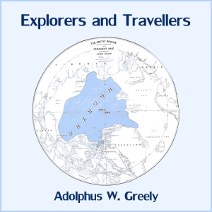 Explorers and Travellers - Adolphus W. GREELY Audiobooks - Free Audio Books | Knigi-Audio.com/en/