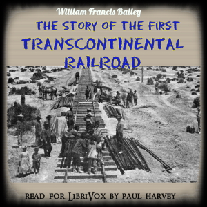 The Story of the First Trans-Continental Railroad - William Francis Bailey Audiobooks - Free Audio Books | Knigi-Audio.com/en/