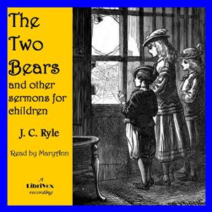 The Two Bears, and Other Sermons for Children - J. C. Ryle Audiobooks - Free Audio Books | Knigi-Audio.com/en/