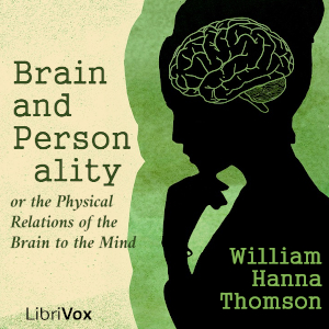 Brain and Personality, or the Physical Relations of the Brain to the Mind - William Hanna Thomson Audiobooks - Free Audio Books | Knigi-Audio.com/en/