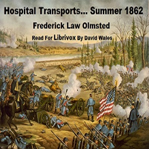 Hospital Transports; A Memoir Of The Embarkation Of The Sick And Wounded From The Peninsula Of Virginia In The Summer Of 1862 - Frederick Law OLMSTED Audiobooks - Free Audio Books | Knigi-Audio.com/en/