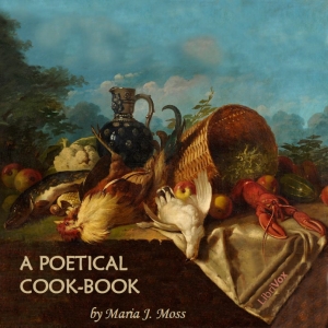 A Poetical Cook-Book - Maria J. MOSS Audiobooks - Free Audio Books | Knigi-Audio.com/en/