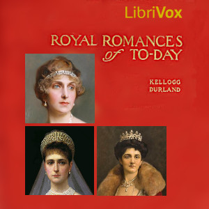 Royal Romances of Today - Kellogg Durland Audiobooks - Free Audio Books | Knigi-Audio.com/en/