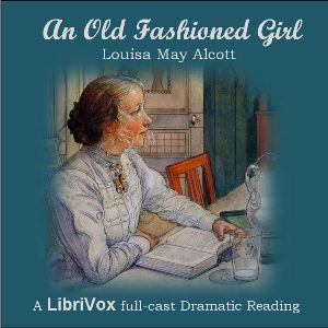 An Old-Fashioned Girl (Dramatic Reading) - Louisa May Alcott Audiobooks - Free Audio Books | Knigi-Audio.com/en/