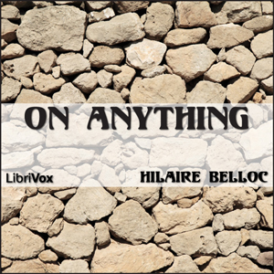 On Anything - Hilaire Belloc Audiobooks - Free Audio Books | Knigi-Audio.com/en/