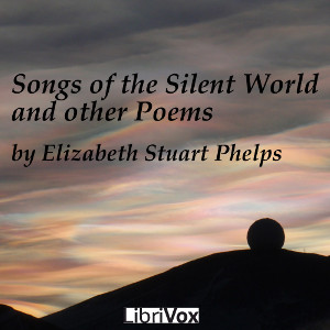 Songs of the Silent World, and Other Poems - Elizabeth Stuart PHELPS Audiobooks - Free Audio Books | Knigi-Audio.com/en/