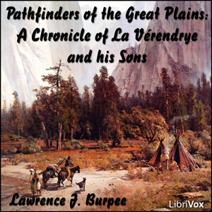 Chronicles of Canada Volume 19 - Pathfinders of the Great Plains - Lawrence J. BURPEE Audiobooks - Free Audio Books | Knigi-Audio.com/en/
