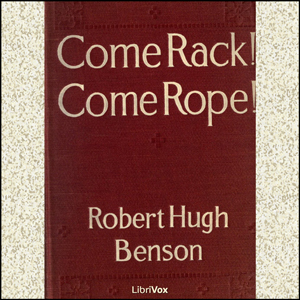Come Rack! Come Rope! - Robert Hugh Benson Audiobooks - Free Audio Books | Knigi-Audio.com/en/