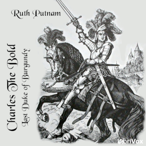 Charles the Bold, Last Duke of Burgundy - Ruth Putnam Audiobooks - Free Audio Books | Knigi-Audio.com/en/
