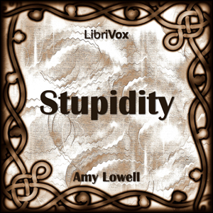 Stupidity - Amy Lowell Audiobooks - Free Audio Books | Knigi-Audio.com/en/