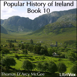 A Popular History of Ireland, Book 10 - Thomas D'Arcy McGee Audiobooks - Free Audio Books | Knigi-Audio.com/en/