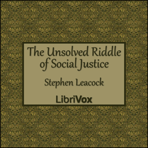 The Unsolved Riddle of Social Justice - Stephen Leacock Audiobooks - Free Audio Books | Knigi-Audio.com/en/